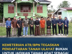Kemeterian ATR/BPN Tegaskan Pendaftaran Tanah Ulayat Bukan untuk Jadikan Tanah Adat sebagai Tanah Negara*