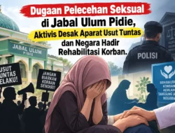 Dugaan Pelecehan Seksual di Jabal Ulum Pidie, Aktivis Desak Aparat Usut Tuntas dan Negara Hadir Rehabilitasi Korban