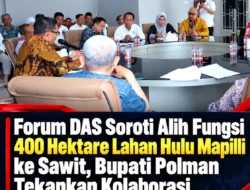 Forum DAS Soroti Alih Fungsi 400 Hektare Lahan Hulu Mapilli ke Sawit, Bupati Polman Tekankan Kolaborasi