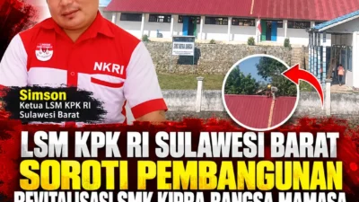 LSM KPK RI Sulawesi Barat Soroti Pembangunan Revitalisasi SMK KIPRA Bangsa Mamasa, Pertanyakan Transparansi Dapodik dan Pengelolaan Dana P2SP